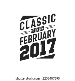 Classic Since February 2017. Born in February 2017 Retro Vintage Birthday