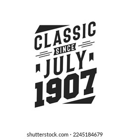 Classic Since July 1907. Born in July 1907 Retro Vintage Birthday