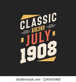 Classic Since July 1908. Born in July 1908 Retro Vintage Birthday