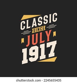 Classic Since July 1917. Born in July 1917 Retro Vintage Birthday