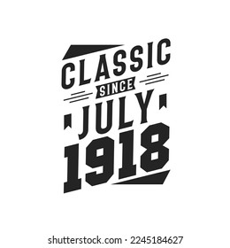 Classic Since July 1918. Born in July 1918 Retro Vintage Birthday