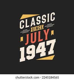 Classic Since July 1947. Born in July 1947 Retro Vintage Birthday