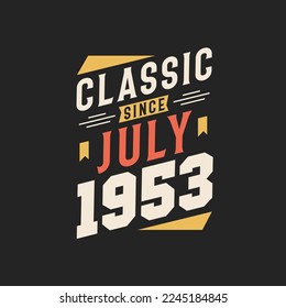 Classic Since July 1953. Born in July 1953 Retro Vintage Birthday
