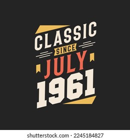 Classic Since July 1961. Born in July 1961 Retro Vintage Birthday