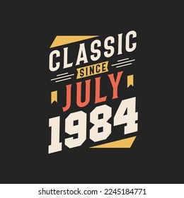 Classic Since July 1984. Born in July 1984 Retro Vintage Birthday