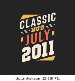 Classic Since July 2011. Born in July 2011 Retro Vintage Birthday