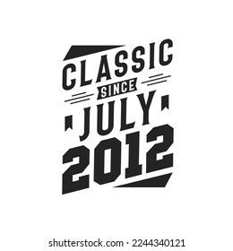 Classic Since July 2012. Born in July 2012 Retro Vintage Birthday
