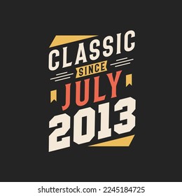 Classic Since July 2013. Born in July 2013 Retro Vintage Birthday