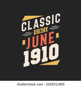 Classic Since June 1910. Born in June 1910 Retro Vintage Birthday