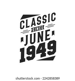 Classic Since June 1949. Born in June 1949 Retro Vintage Birthday