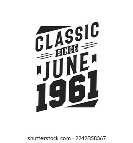 Classic Since June 1961. Born in June 1961 Retro Vintage Birthday