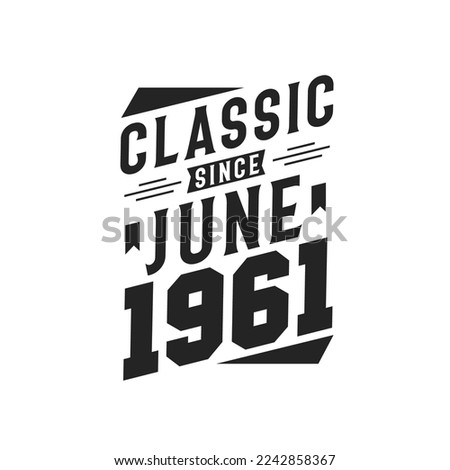 Classic Since June 1961. Born in June 1961 Retro Vintage Birthday