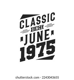 Classic Since June 1975. Born in June 1975 Retro Vintage Birthday