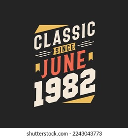 Classic Since June 1982. Born in June 1982 Retro Vintage Birthday