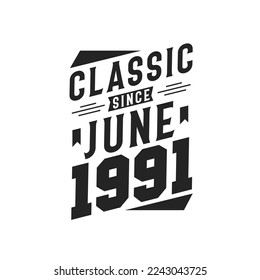Classic Since June 1991. Born in June 1991 Retro Vintage Birthday