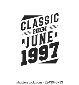 Classic Since June 1997. Born in June 1997 Retro Vintage Birthday