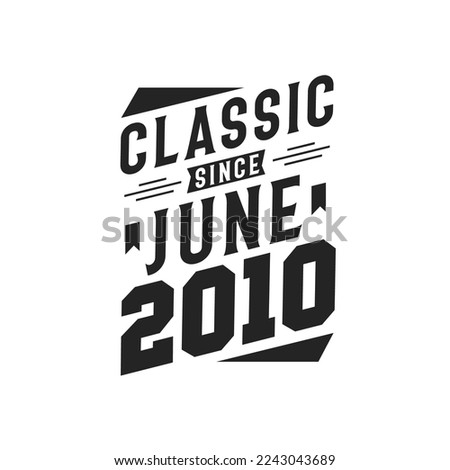 Classic Since June 2010. Born in June 2010 Retro Vintage Birthday