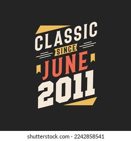 Classic Since June 2011. Born in June 2011 Retro Vintage Birthday