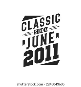 Classic Since June 2011. Born in June 2011 Retro Vintage Birthday