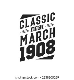 Classic Since March 1908. Born in March 1908 Retro Vintage Birthday