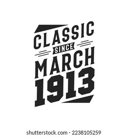 Classic Since March 1913. Born in March 1913 Retro Vintage Birthday