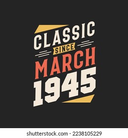 Classic Since March 1945. Born in March 1945 Retro Vintage Birthday