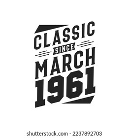 Classic Since March 1961. Born in March 1961 Retro Vintage Birthday
