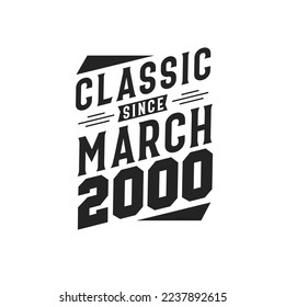 Classic Since March 2000. Born in March 2000 Retro Vintage Birthday