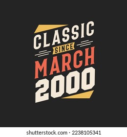 Classic Since March 2000. Born in March 2000 Retro Vintage Birthday