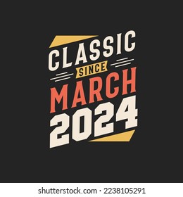 Classic Since March 2024. Born in March 2024 Retro Vintage Birthday