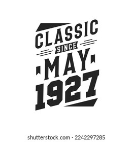 Classic Since May 1927. Born in May 1927 Retro Vintage Birthday