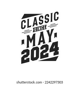 Classic Since May 2024. Born in May 2024 Retro Vintage Birthday