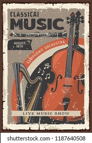 Classical music live show or concert vintage poster with musical instruments. Symphonic orchestra cello, harp and oboe, decorated with musical notes and scratched frame. Vector illustration