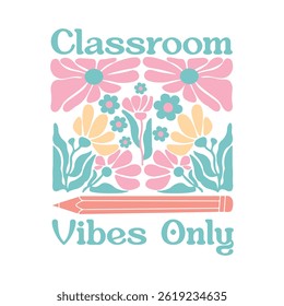 CLASSROOM VIBES ONLY- Teacher Boho Floral T-shirt Design
