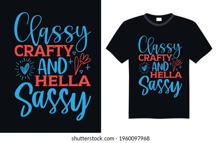 Classy crafty and hella sassy - Funny t shirts design, Hand drawn lettering phrase, Calligraphy t shirt design, svg Files for Cutting Cricut and Silhouette, card, flyer, EPS 10