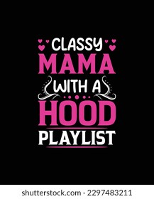 CLASSY MAMA WITH A HOOD PLAYLIST Pet t shirt design