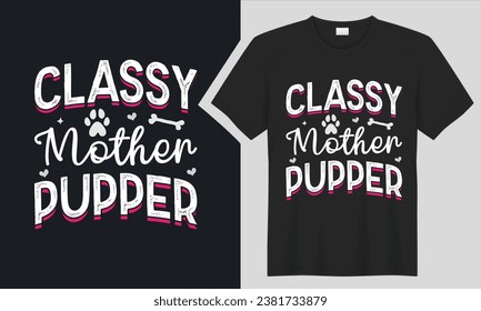 classy mother pupper dog T-Shirt design. graphic  typography funny doggy drawing t-shirt. creative vector t shirt. Isolated on black background tshirt. Perfect for print items and bags, sticker