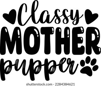 Classy mother pupper- dog typography t-shirt and svg design