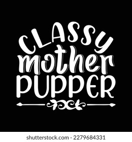  classy mother pupper T Shirt Design, Vector file