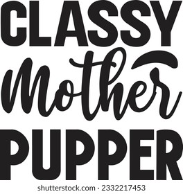 Classy Mother Pupper t shirt design