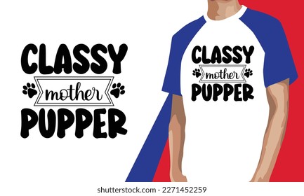 Classy Mother Pupper T-shirt Design, Dog T-shirt Design, Dog T-shirt