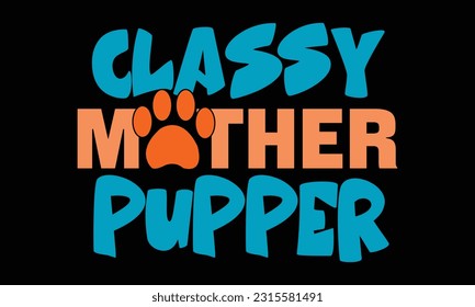 Classy Mother Pupper T-Shirt Design