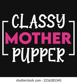 Classy mother pupper typography tshirt design