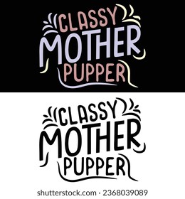 Classy Mother Pupper-Vector Dog T-shirt design.