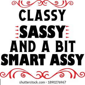 Classy Sassy And A Bit Smart Assy, Sarcastic Quotes Vector
