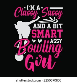 I'm Classy Sassy And A Bit Smart Assy Bowling Girl