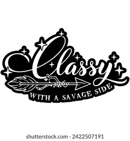 classy with a savage side black vector graphic design and cut file