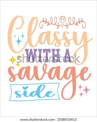 Classy with a savage side Funny quotes T shirt Design, Sarcasm  Bundle, Sarcastic  Bundle, Sarcastic Sayings Bundle, Sarcastic Quotes, Silhouette, Cri-cute