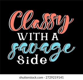 Classy with savage side, Funny Sarcastic Quotes Slogan T Shirt Design
 