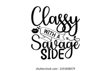  Classy with a savage side  -   Lettering design for greeting banners, Mouse Pads, Prints, Cards and Posters, Mugs, Notebooks, Floor Pillows and T-shirt prints design.
